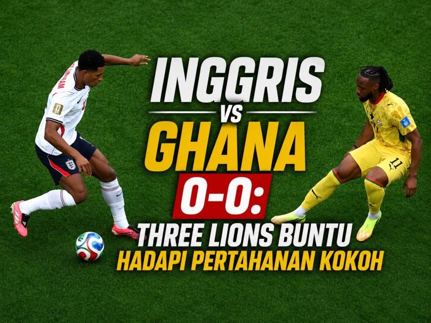 Inggris vs Ghana 0-0: Three Lions Buntu Hadapi Pertahanan Kokoh