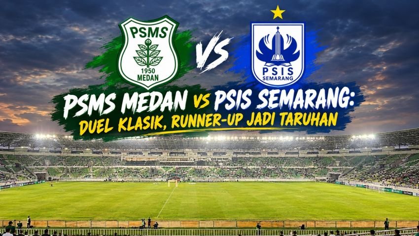 Big Match PSMS Medan vs PSIS Semarang: Adu Gengsi 2 Tim Legendaris, Posisi Runner-up Jadi Rebutan